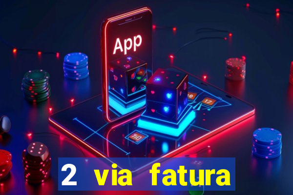 2 via fatura magazine luiza